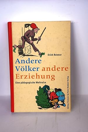 Andere Völker - andere Erziehung Eine pädagogische Weltreise