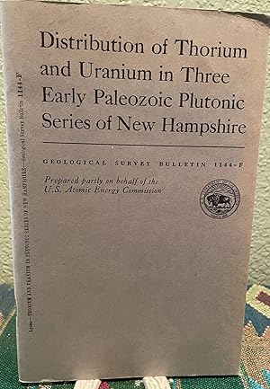 Image du vendeur pour Distribution of Thorium and Uranium in Three Early Paleozoic Plutonic Series of New Hampshire mis en vente par Crossroads Books