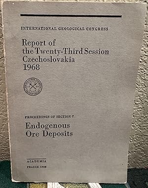 Seller image for REPORT OF THE TWENTY-THIRD SESSION CZECHOSLOVAKIA 1968 PROCEEDINGS OF SECTION 7, ENDOGENOUS ORE DEPOSITS for sale by Crossroads Books