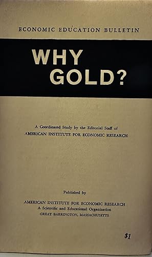 Seller image for Why Gold? Economic Education Bulletin, vol.5, no.3 for sale by Crossroads Books