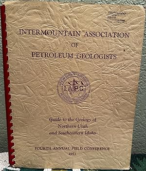 Bild des Verkufers fr Intermountain Association of Petroleum Geologists Guide to the Geology of Northern Utah and Southeastern Idaho Fourth Annual Field Conference 1953 zum Verkauf von Crossroads Books