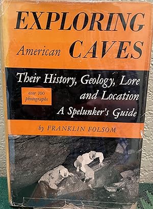 Exploring American Caves Their History, Geology, Lore and Location A Spelunker's Guide