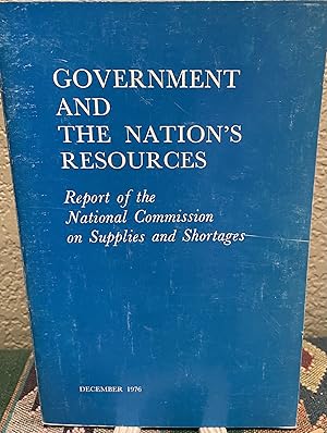 Government and the Nation's resources Report of the National Commission on Supplies and Shortages