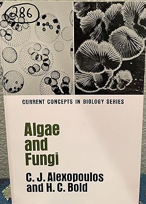 Algae and Fungi Current Concepts in Biology Series, by C. J. Alexopoulos and H. C. Bold, the MacM...