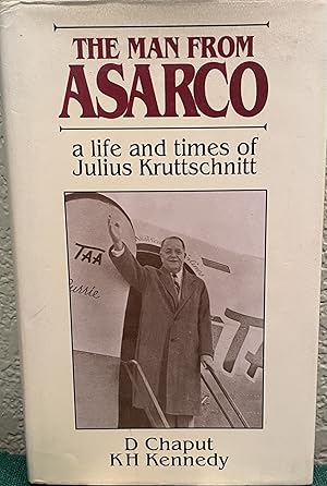 The man from Asarco A life and times of Julius Kruttschnitt