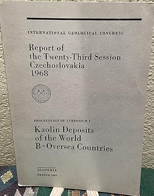 Seller image for REPORT OF THE TWENTY-THIRD SESSION CZECHOSLOVAKIA 1968. PROCEEDINGS OF SYMPOSIUM 1. KAOLIN DEPOSITS OF THE WORLD B-OVERSEA COUNTRIES for sale by Crossroads Books