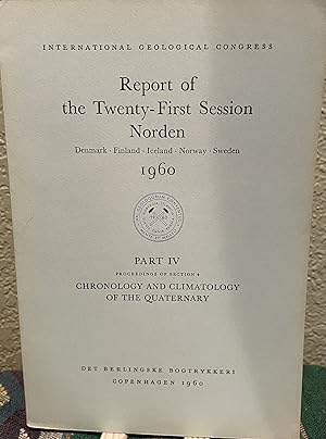 Image du vendeur pour Report of the Twenty-First Session Norden, 1960 Part IV, Proceedings of Section 4, Chronology and Climatology of the Quaternary mis en vente par Crossroads Books