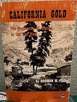 CALIFORNIA GOLD The Beginning of Mining in the Far West
