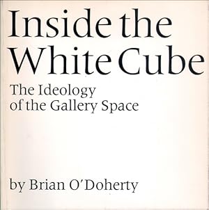 Imagen del vendedor de Inside the White Cube : The Ideology of the Gallery Space a la venta por Specific Object / David Platzker