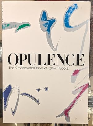 Seller image for Opulence: the Kimonos of Itchiku Kubota for sale by Moe's Books