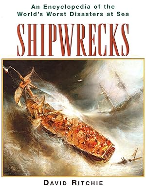SHIPWRECKS: AN ENCYCLOPEDIA OF THE WORLD'S WORST DISASTERS AT SEA