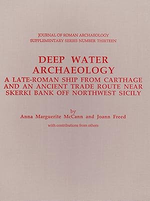 Imagen del vendedor de DEEP WATER ARCHAEOLOGY: A LATE-ROMAN SHIP FROM CARTHAGE AND AN ANCIENT TRADE ROUTE NEAR SKERKI OFF NORTHWEST SICILY a la venta por Maiden Voyage Booksellers