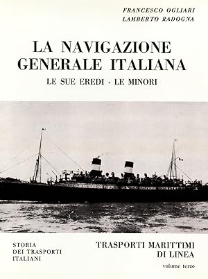 LA NAVIGAZIONE GENERALE ITALIANA: LE SUE EREDI -LE MINORI: STORIA DEI TRASPORTI ITALIANI: VOLUME ...