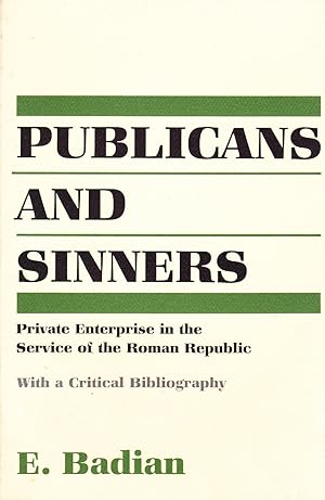 PUBLICANS AND SINNERS : PRIVATE ENTERPRISE IN THE SERVICE OF THE ROMAN REPUBLIC