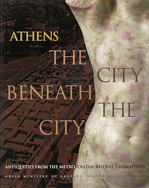 Bild des Verkufers fr ATHENS: THE CITY BENEATH THE CITY: ANTIQUITIES FROM THE METROPOLITAN RAILWAY EXCAVATIONS zum Verkauf von Maiden Voyage Booksellers