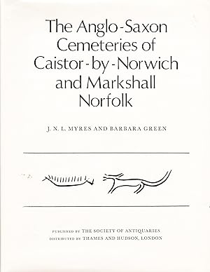 THE ANGLO-SAXON CEMETARIES OF CAISTOR -BY-NORWICH AND MARKSHALL NORFOLK