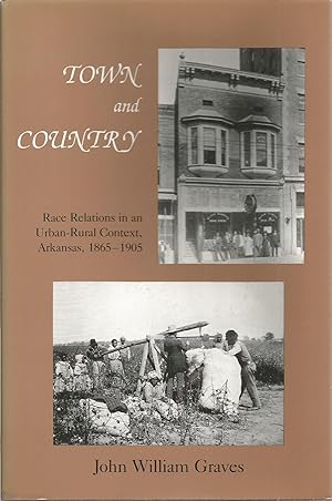 Town and Country: Race Relations in an Urban-Rural Context, Arkansas, 1865-1905