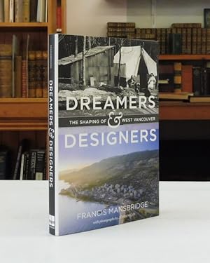 Imagen del vendedor de Dreamers and Designers: The Shaping of West Vancouver a la venta por Back Lane Books