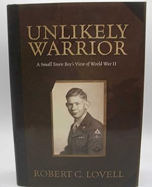 Seller image for Unlikely Warrior: A Small Town Boy's View of World War II for sale by Easy Chair Books