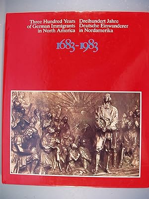 Seller image for Three Hundred Years of German Immigrants in North America, 1683-1983: Their Contributions to the Evolution of the New World : a Pictorial History With 510 Illustrations (English and German Edition) for sale by PB&J Book Shop