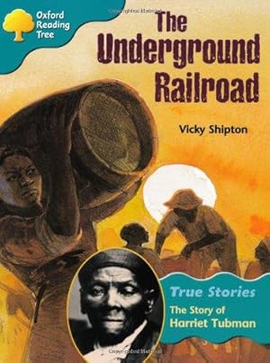 Seller image for Oxford Reading Tree: Level 9: True Stories: The Underground Railroad: The Story of Harriet Tubman (Treetops True Stories) for sale by WeBuyBooks