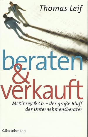 Bild des Verkufers fr Beraten und verkauft. McKinsey & Co. - Der groe Bluff der Unternehmensberater. zum Verkauf von Lewitz Antiquariat