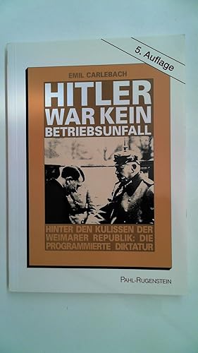 Bild des Verkufers fr Hitler war kein Betriebsunfall : Hinter den Kulissen der Weimarer Republik: Die vorprogrammierte Diktatur zum Verkauf von Antiquariat Maiwald