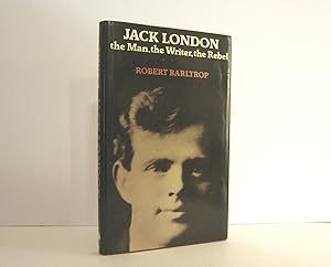 Seller image for Jack London, the Man, the Writer, the Rebel, by Robert Barltrop. First Edition, Published by Pluto Press in 1976. Hardcover Format. OP for sale by Brothertown Books