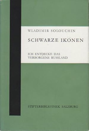 Schwarze Ikonen : ich entdecke d. verborgene Russland / Wladimir Solouchin. Aus d. Russ. übers. u...