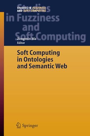 Seller image for Soft Computing in Ontologies and Semantic web. (=Studies in fuzziness and soft computing ; Vol. 204). for sale by Antiquariat Thomas Haker GmbH & Co. KG