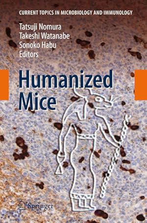 Humanized mice. (=Current topics in microbiology and immunology ; Vol. 324).