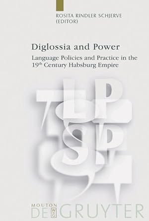 Diglossia and Power. Language Policies and Practice in the 19th century Habsburg Empire. (=Langua...