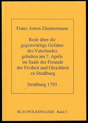 Imagen del vendedor de Rede ber die gegenwrtige Gefahre des Vaterlandes : gehalten am 7. Aprils im Saale der Freunde der Freiheit und Gleichheit zu Strassburg im Namen seiner mit ihm durch die sterreichischen und preussischen Horden aus den neuerrungenen Freiheitslanden vertriebenen Mitbrder. Strassburg 1793. Mit Briefen, Zimmermanns Aussage gegen General Custine, seiner Petition an den franzsischen Nationalkonvent, einer biographischen Skizze zu Zimmermann von Hellmut G. Haasis und zwei neuen Zeichnungen zu Zimmermann von Uli Trostowitsch. Die bersetzung aus dem Franzsischen von Claude Betzinger und Hellmut G. Haasis. a la venta por Antiquariat Dennis R. Plummer