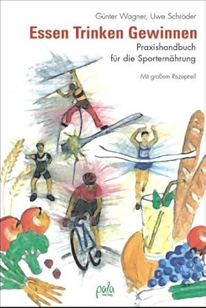 Imagen del vendedor de Essen. Trinken. Gewinnen. Praxishandbuch der Sporternhrung. Mit groem Rezeptteil a la venta por Gerald Wollermann