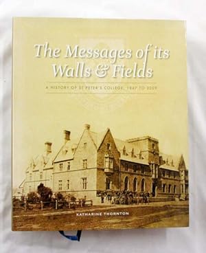 Image du vendeur pour The Messages of its Walls & Fields. A History of St Peter's College, 1847 to 2009 mis en vente par Adelaide Booksellers