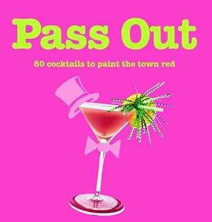 Seller image for Pass Out: 80 Cocktails to Paint the Town Red for sale by WeBuyBooks