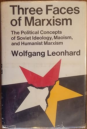 Three Faces of Marxism: The Political Concepts of Soviet Ideology, Maoism, and Humanist Marxism
