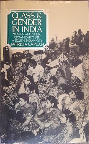 Class & Gender in India: Women and Their Organizations in a South Indian City
