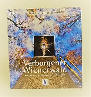 Bild des Verkufers fr Verborgener Wienerwald. Vergessenes - Geheimnisvolles - Unbekanntes. zum Verkauf von Der Buchfreund