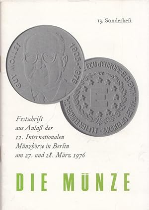 Seller image for 13. Sonderheft - Die Mnze. Festschrift aus Anla der 12. Internationalen Mnzbrse in Berlin am 27. und 28. Mrz 1976. for sale by Antiquariat Carl Wegner