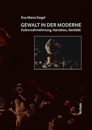 Gewalt in der Moderne : Kulturwahrnehmung, Narration, Identität.