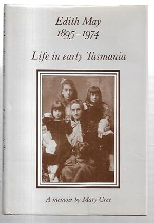 Image du vendeur pour Edith May 1895 - 1974 : Life in Early Tasmania. A memoir by Mary Cree. mis en vente par City Basement Books