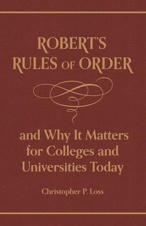 Seller image for Robert?s Rules of Order, and Why It Matters for Colleges and Universities Today for sale by GreatBookPrices