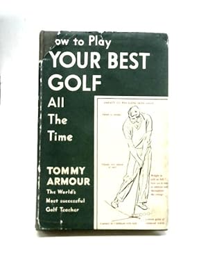 Bild des Verkufers fr How To Play Your Best Golf All The Time zum Verkauf von World of Rare Books