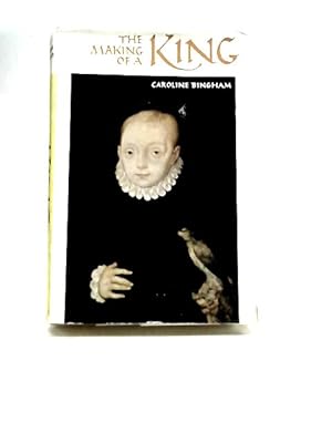 Seller image for The Making of A King: The Early Years of James VI and I for sale by World of Rare Books