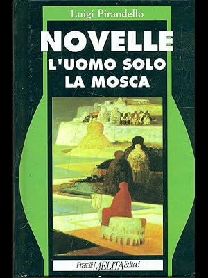 Immagine del venditore per Novelle: L'uomo solo - La Mosca venduto da Librodifaccia