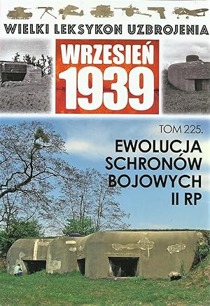 THE GREAT LEXICON OF POLISH WEAPONS 1939. VOL. 225: EVOLUTION OF POLISH ARMY BUNKERS
