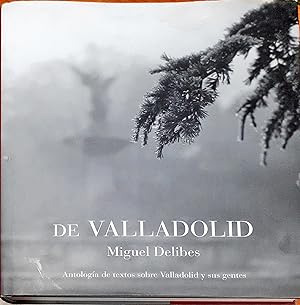 De Valladolid ? antología de textos sobre Valladolid y sus gentes