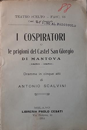 I cospiratori o le prigioni del Castel San Giorgio di Mantova (1858-1859). Dramma in cinque atti