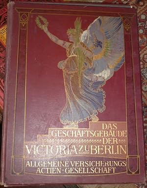 Das Geschäftsgebäude der Victoria zu Berlin. Allgemeine Versicherungs-Actien-Gesellschaft. Berlin...